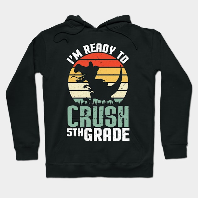 Dinosaur Student Back To School I'm Ready To Crush 5th Grade Hoodie by joandraelliot